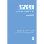 New Feminist Discourses: Critical Essays on Theories and Texts