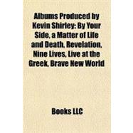 Albums Produced by Kevin Shirley : By Your Side, a Matter of Life and Death, Revelation, Nine Lives, Live at the Greek, Brave New World