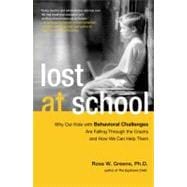 Lost at School : Why Our Kids with Behavioral Challenges are Falling Through the Cracks and How We Can Help Them