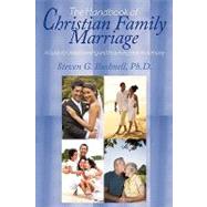 The Handbook of Christian Family Marriage: A Guide to Understanding and Preserving Holy Matrimony