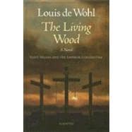 The Living Wood A Novel about Saint Helena and the Emperor Constantine