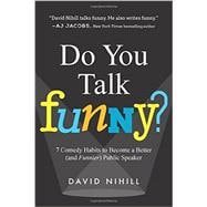 Do You Talk Funny? 7 Comedy Habits to Become a Better (and Funnier) Public Speaker