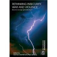 Rethinking Insecurity, War and Violence: Beyond Savage Globalization?