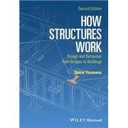 How Structures Work Design and Behaviour from Bridges to Buildings