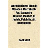 World Heritage Sites in Morocco : Marrakech, Fes, Essaouira, Tétouan, Meknes, el Jadida, Volubilis, Aït Benhaddou