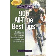 Bicycling Magazine's 900 All-Time Best Tips Top Riders Share Their Secrets to Maximize Fun, Safety, and Performance