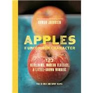 Apples of Uncommon Character Heirlooms, Modern Classics, and Little-Known Wonders