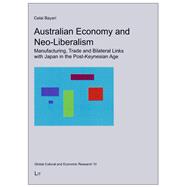 Australian Economy and Neo-Liberalism Manufacturing, Trade and Bilateral Links with Japan in the Post-Keynesian Age