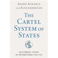 The Cartel System of States An Economic Theory of International Politics