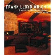 Frank Lloyd Wright America's Master Architect