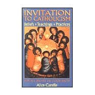Invitation to Catholicism: Beliefs + Teaching + Practices