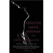 Seducing Ingrid Bergman A Novel