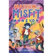 Mayhem at Misfit Mansion book cover, ISBN 9781665972277
