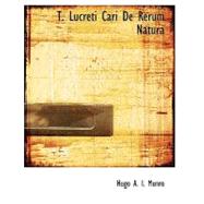 T. Lucreti Cari De Rerum Natura