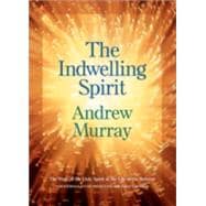Indwelling Spirit : The Work of the Holy Spirit in the Life of the Believer