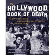 The Hollywood Book of Death The Bizarre, Often Sordid, Passings of More than 125 American Movie and TV Idols