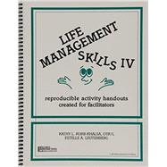 Life Management Skills IV : Reproducible Activity Handouts Created for Facilitators