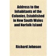 Address to the Inhabitants of the Colonies, Established in New South Wales and Norfolk Island