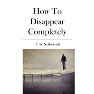 How To Disappear Completely