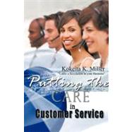 Putting the Care in Customer Service : Cause a Revolution in Your Business