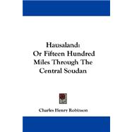 Hausaland : Or Fifteen Hundred Miles Through the Central Soudan