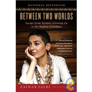 Between Two Worlds: Escape from Tyranny : Growing Up in the Shadow of Saddam