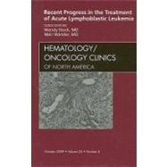 Recent Progress in the Treatment of Acute Lymphoblastic Leukemia: An Issue of Hematology/ Oncology Clinics of North America