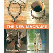 The New Macrame Contemporary Knotted Jewelry and Accessories