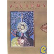 The Book of Alchemy: The Pursuit of Wisdom and the Search for the Philosopher's Stone