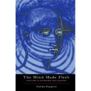 The Mind Made Flesh Essays from the Frontiers of Psychology and Evolution