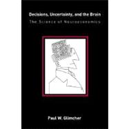 Decisions, Uncertainty, and the Brain The Science of Neuroeconomics