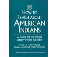 How to Teach about American Indians : A Guide for the School Library Media Specialist