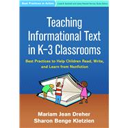 Teaching Informational Text in K-3 Classrooms Best Practices to Help Children Read, Write, and Learn from Nonfiction