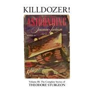 Killdozer! Volume III: The Complete Stories of Theodore Sturgeon