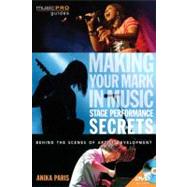 Making Your Mark in Music: Stage Performance Secrets Behind the Scenes of Artistic Development