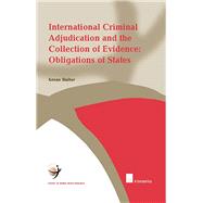 International Criminal Adjudication and the Collection of Evidence: Obligations of States