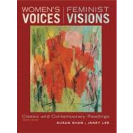 Women's Voices, Feminist Visions: Classic and Contemporary Readings Classic and Contemporary Readings