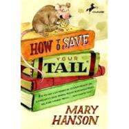 How to Save Your Tail* *if you are a rat nabbed by cats who really like stories about magic spoons, wolves with snout-warts, big, hairy chimney trolls . . . and cookies, too.