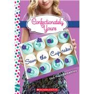 Save the Cupcake!: A Wish Novel (Confectionately Yours #1)