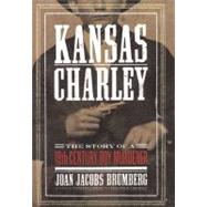 Kansas Charley The Story of a Nineteenth-Century Boy Murderer