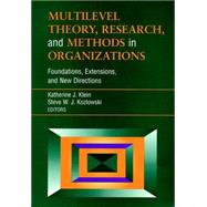 Multilevel Theory, Research, and Methods in Organizations Foundations, Extensions, and New Directions