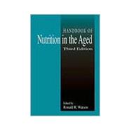 Handbook of Nutrition in the Aged, Third Edition