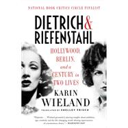 Dietrich & Riefenstahl Hollywood, Berlin, and a Century in Two Lives