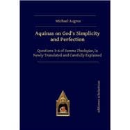 Aquinas on God’s Simplicity and Perfection Questions 3–6 of Summa Theologiae, Ia Newly Translated and Carefully Explained