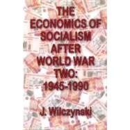 The Economics of Socialism After World War Two: 1945-1990