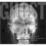 Ghost in the Shell : Photography and the Human Soul, 1850-2000