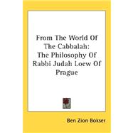 From the World of the Cabbalah : The Philosophy of Rabbi Judah Loew of Prague