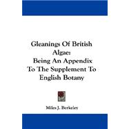Gleanings of British Algae : Being an Appendix to the Supplement to English Botany