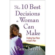 10 Best Decisions a Woman Can Make : Finding Your Place in God's Plan