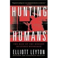 Hunting Humans The Rise of the Modern Multiple Murderer